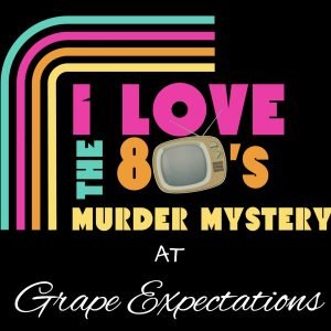 I Love the 80's Murder Mystery at Grape Expectations